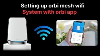 Setting Up Orbi Mesh WiFi System With Orbi App