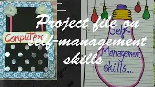 CLASS 10 // CBSE // COMPUTER //PROJECT FILE // SELF - MANAGEMENT SKILLS
