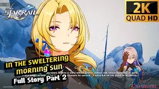 In the Sweltering Morning Sun Part 2 Story (Trailblaze Mission All Chapters) | Honkai Star Rail