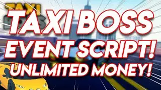 🚕 TAXI BOSS EVENT SCRIPT! 🚕 | GET UNLIMITED MONEY! | ROBLOX EXPLOIT