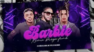 BARBIE REMIX BREGAFUNK - JS O MÃO DE OURO, MC TUTO, DJ GLENNER