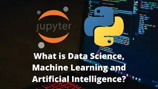 What is Data Science, Machine Learning and Artificial Intelligence? Why Python for Data Science?