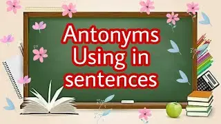 Antonyms // Using in Sentences // Opposite words