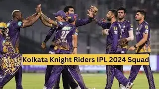 IPL 2024 Kolkata Team Full and Final Squad | KKR Team Full Players List 2024 |  KKR Team Squad 2024