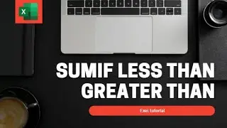 How to use less than and greater than on SUMIF Excel function