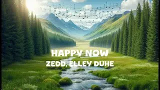 Zedd, Elley Duhé - Happy Now (Lyrics)