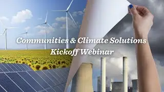 Communities & Climate Solutions Kickoff Webinar