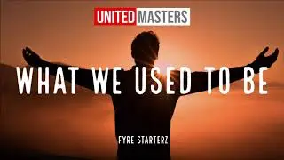Fyre Starterz - What We Used To Be (Audio)