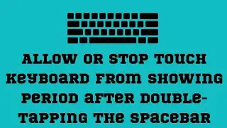 Allow or Stop Touch keyboard from showing Period after Double-Tapping the Spacebar on Windows 11