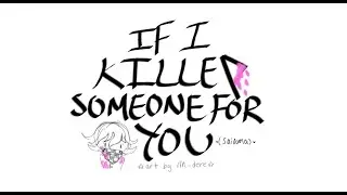 [ SAIOUMA ANIMATIC ] if i killed someone for you