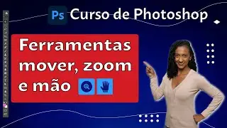 Como usar as ferramentas zoom, mover e mão do Photoshop