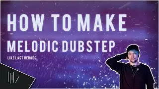 HOW TO MAKE MELODIC DUBSTEP LIKE (Last Heroes, Seven Lions, Virtual Riot) | FL Studio 20 Tutorial