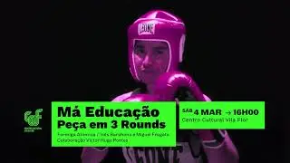 Má Educação - Peça em 3 Rounds • Inês Barahona e Miguel Fragata / Formiga Atómica