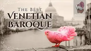 The Best Venetian Baroque Music