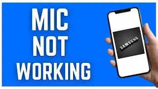 SAMSUNG MIC NOT WORKING (2023)