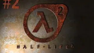 Half Life 2 [Bölüm 2] [Türkçe!]