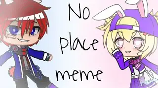 ~°No Place Meme°~ { Gacha Club} (Gacha Meme)