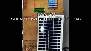 Solar powered anti theft bag | Arduino interfacing with GSM GPS servo motor lcd hex keypad