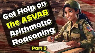 Crush ASVAB Arithmetic Reasoning: Expert Tips and Solutions pt 5