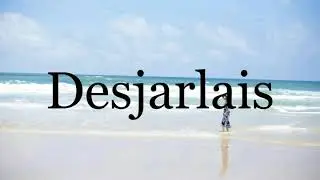 How To Pronounce Desjarlais🌈🌈🌈🌈🌈🌈Pronunciation Of Desjarlais