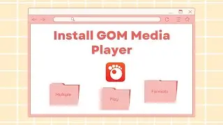 How to Install GOM Media Player