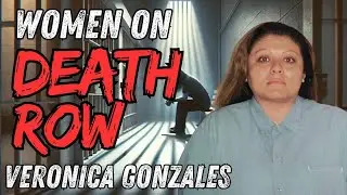 Episode 15: Women on Death Row - Veronica Gonzales-California