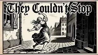 The Town That Danced to Death | The Dancing Plague of 1518