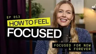 How to Feel FOCUSED: Focused for Now & Forever