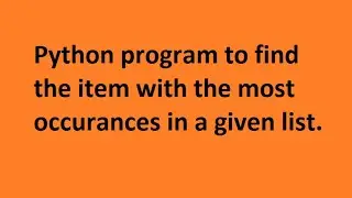 Python Program To Find The Item With The Most Occurrences In A Given List
