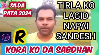 TIRLA KO LAGID NAPAI SANDESH  SILDA PATA RE | KORA KO DO SABDHAN @epil