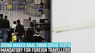 China makes anal swab COVID tests mandatory for foreign travellers; draws ire from Japan