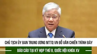 Chủ tịch Ủy ban Trung ương MTTQ VN Đỗ Văn Chiến trình bày Báo cáo tại Kỳ họp thứ 8, Quốc hội khóa XV