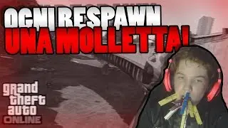 OGNI RESPAWN UNA MOLLETTA IN FACCIA! - GTA V [w/zKiller]