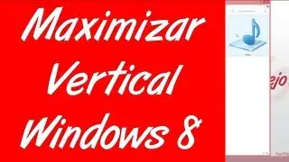 Como maximizar una ventana verticalmente en windows 8