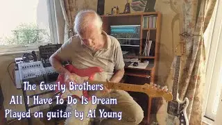 All I Have To Do Is Dream - played on guitar by Al Young