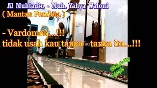 vardomen...!!! tidak usah kau tanya tanya itu...!!! - Yahya Waloni