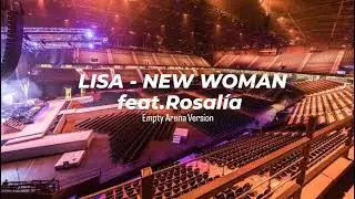 LISA - NEW WOMAN feat. Rosalía | Empty Arena Effect