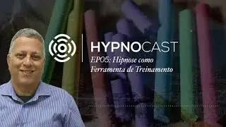 HypnoCast EP05 - Hipnose como Ferramenta de Treinamento