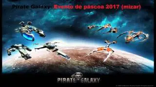 Pirate Galaxy- Evento de Páscoa 2017 (Mizar)