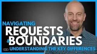 Navigating Requests and Boundaries: Understanding the Key Differences | Mike Robbins