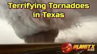 Terrifying Tornadoes in Texas + The Latest Planet X Images