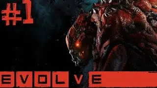 Evolve. Часть 1 (Монстр vs Охотники)