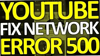 YouTube There Was A Problem With The Network 500 - Connection Error (FIX 2017)