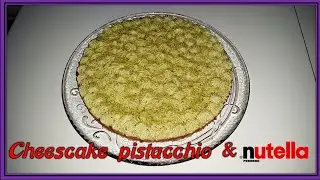 Cheescake Pistacchio e Nutella| Sfizi & Pasticci