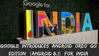 Google Introduces Android Oreo Go Edition (Android 8.1) For India | Google For India