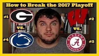 How to Break the 2017 College Football Playoff