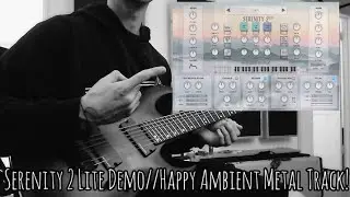 Serenity 2 Lite Demo//Happy Ambient Metal Track! 