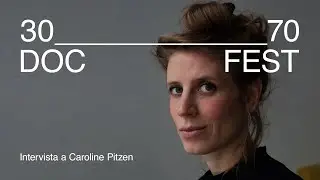 Intervista a Caroline Pitzen | 30_____70 DOC FEST