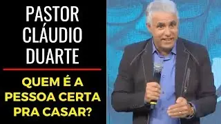 Pastor Cláudio Duarte - Quem é a pessoa certa pra casar?