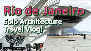 Rio de Janeiro Solo Architecture Travel Vlog!